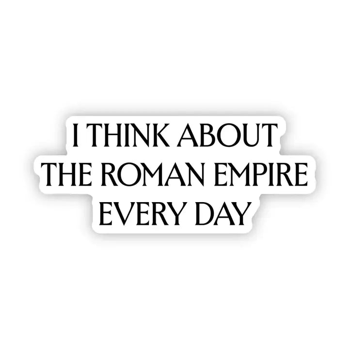 "I Think About the Roman Empire Every Day" Sticker